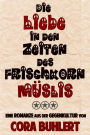 Die Liebe in den Zeiten des Frischkornmüslis