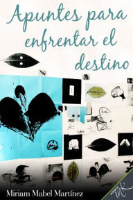 Title: Apuntes para enfrentar el destino, Author: Miriam Mabel Martinez