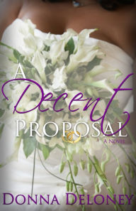 Title: A Decent Proposal, Author: Donna Deloney