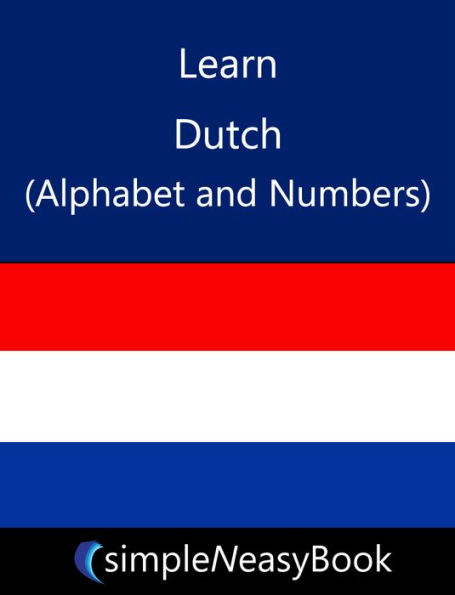 Learn Dutch (Alphabet and Numbers)- simpleNeasyBook