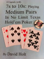 35 Hands with 7s to10s: Playing Medium Pairs in No Limit Texas Hold'em Poker
