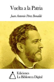 Title: Vuelta a la Patria, Author: Juan Antonio Pérez Bonalde