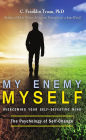 My Enemy, My Self: Overcoming Your Self-Defeating Mind; The Psychology of Self-Change