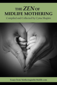 Title: The Zen Of Midlife Mothering Cyma Shapiro, Author: Cyma Shapiro