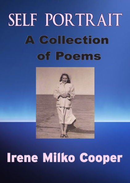 Self Portrait - A Collection of Poems By Irene Milko Cooper