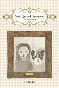 Title: Suzie Que And Pepperanne - The Mouseguest, Author: S. F. Heskin