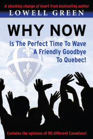 Title: Why Now Is The Perfect Time to Wave a Friendly Goodbye to Quebec, Author: Lowell Green
