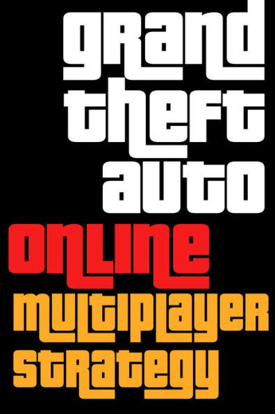 Grand Theft Auto V Online Multiplayer Strategy Guide