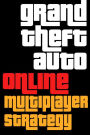 Grand Theft Auto V Online Multiplayer Strategy Guide