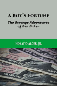 Title: A Boy's Fortune (Illustrated), Author: Horatio Alger Jr