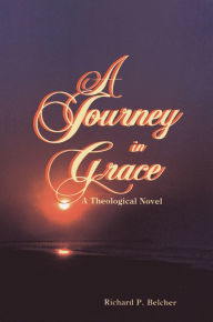 Title: A Journey in Grace, Author: Richard P. Belcher