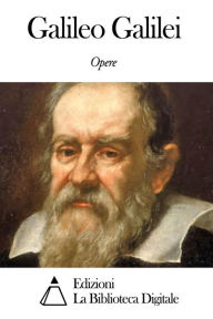 Title: Opere di Galileo Galilei, Author: Galileo Galilei