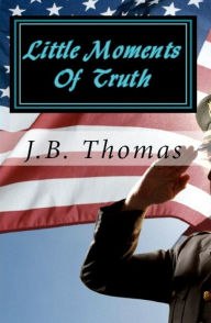 Title: Little Moments of Truth, Author: J.B. Thomas