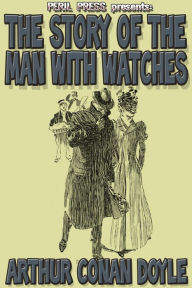 Title: The Story of the Man With Watches, Author: Arthur Conan Doyle