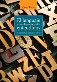 Title: El lenguaje es una fuente de malos entendidos. 101 literatos del mundo no hispano, Author: Victor Roura