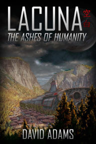 Title: Lacuna: The Ashes of Humanity, Author: David Adams