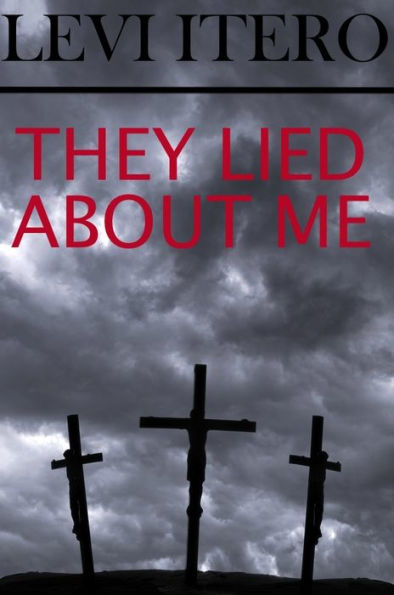 They Lied About Me: Jesus Returns to Tell You The Truth About His Life, and Yours