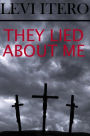 They Lied About Me: Jesus Returns to Tell You The Truth About His Life, and Yours