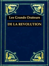 Title: Les Grands Orateurs de la Révolution, Author: François-Alphonse Aulard