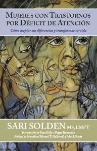 Title: Mujeres Con Trastornos Por Déficit De Atención: Cómo aceptar sus diferencias y transformar su vida, Author: Sari Solden