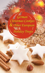 Title: Speculoos, Stollen, Marzipan Confections... German Christmas Cookies & Other European Holiday Treats, Author: Nicole Spohn