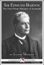 Sir Edmund Barton: Australia's First Prime Minister: A 15-Minute Biography