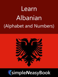 Title: Learn Albanian (Alphabet and Numbers)- simpleNeasyBook, Author: Kalpit Jain