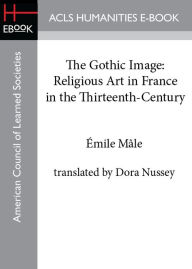 Title: The Gothic Image: Religious Art in France in the Thirteenth-Century, Author: Émile Mâle