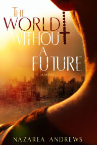 Title: The World Without a Future, Author: Nazarea Andrews