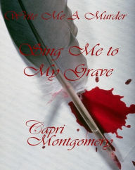 Title: Write Me A Murder: Sing Me to My Grave, Author: Capri Montgomery