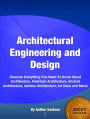 Architectural Engineering and Design-The Nation's Most Influential Sourcebook On Architecture, American Architecture, Ancient Architecture, Adobes Architecture, Art Deco and More!