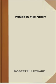 Title: Wings in the Night, Author: Robert E. Howard
