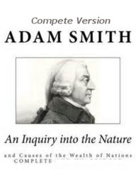 An Inquiry into the Nature and Causes of the Wealth of Nations
