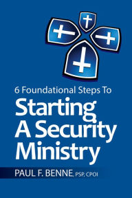 Title: 6 Foundational Steps to Starting a Security Ministry, Author: Paul Benne