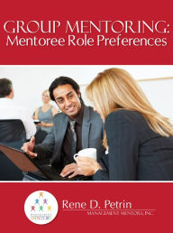Title: Group Mentoring Mentoree Role Preferences, Author: Rene Petrin