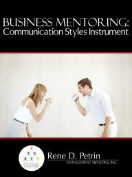 Title: Business Mentoring: Communication Styles Instrument, Author: Rene Petrin
