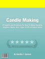 Candle Making: Principles and Practices For How To Make Candles, Supplies, Styles, Kits, Taper, Profit and Much More!