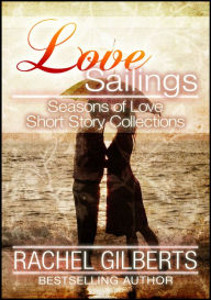 Title: Love Sailings: Seasons of Love Short Story Collection, Author: Rachel Gilberts