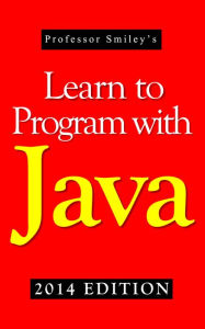 Title: Learn to Program with Java 2014 Edition, Author: John Smiley
