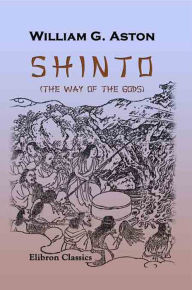Title: Shinto (the Way of the Gods)., Author: William Aston
