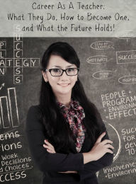 Title: Career As A Teacher: What They Do, How to Become One, and What the Future Holds!, Author: Brian Rogers