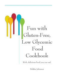Title: Fun With Gluten Free, Low Glycemic Food Debbie Johnson, Author: Debbie Johnson