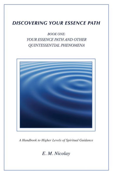 Discovering Your Essence Path- Book One: Your Essence Path and Other Quintessential Phenomena