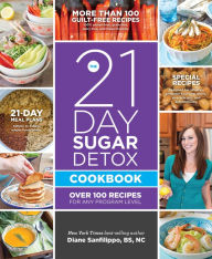 The 21-Day Sugar Detox Cookbook: Over 100 Recipes for Any Program Level
