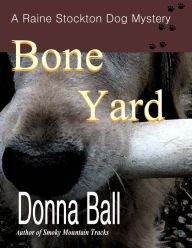 Title: Bone Yard (Raine Stockton Dog Mysteries Series Novella), Author: Donna Ball