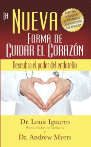Title: La Nueva Forma de Cuidar el Corazon, Author: Dr. Louis Ignarro