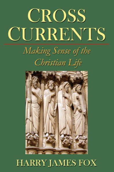 Cross Currents: Making Sense of the Christian Life