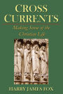 Cross Currents: Making Sense of the Christian Life