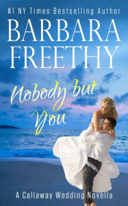 Title: Nobody But You (A Callaway Wedding Novella), Author: Barbara Freethy