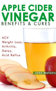 Apple Cider Vinegar Benefits & Cures (For ACV Weight Loss, Arthritis, Detox, Acid Reflux)